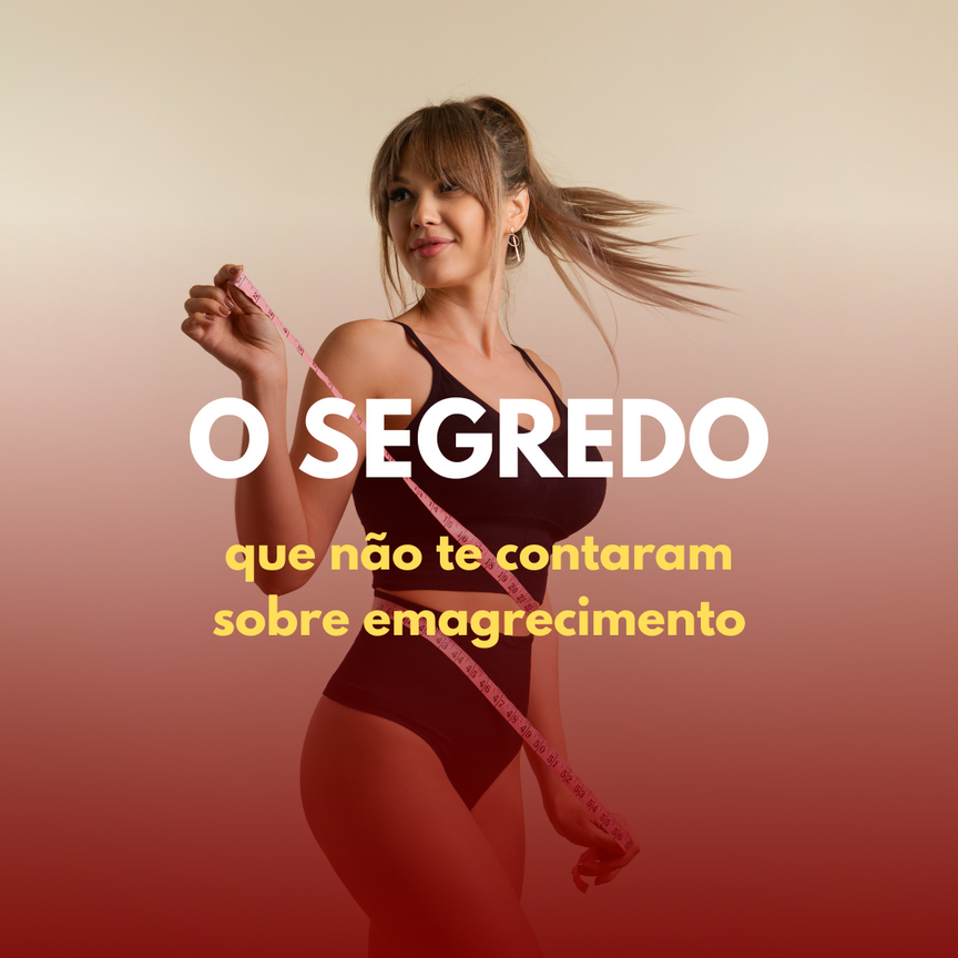 O Segredo Que Não Te Contaram Sobre Emagrecimento
